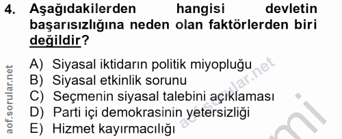 4. soru: Aşağıdakilerden hangisi devletin başarısızlığına neden olan faktörlerden biri değildir? A) Siyasal iktidarın politik…