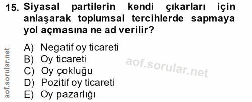 15. soru: Siyasal partilerin kendi çıkarları için anlaşarak toplumsal tercihlerde sapmaya yol açmasına ne ad verilir? A) Negati…