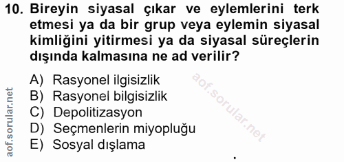 10. soru: Bireyin siyasal çıkar ve eylemlerini terk etmesi ya da bir grup veya eylemin siyasal kimliğini yitirmesi ya da siyasa…