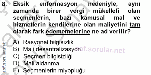 8. soru: Eksik • enformasyon nedeniyle, aynı zamanda birer vergi mükellefi olan seçmenlerin, bazı kamusal mal ve hizmetlerin k…