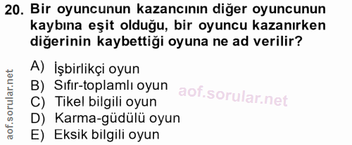 20. soru: Bir oyuncunun kazancının diğer oyuncunun kaybına eşit olduğu, bir oyuncu kazanırken diğerinin kaybettiği oyuna ne ad…