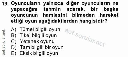 19. soru: Oyuncuların yalnızca diğer oyuncuların ne yapacağını tahmin ederek, bir başka oyuncunun hamlesini bilmeden hareket et…
