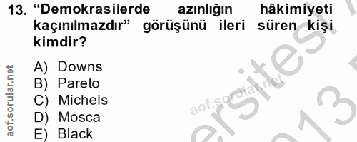 13. soru: "Demokrasilerde azınlığın hâkimiyeti kaçınılmazdır" görüşünü ileri süren kişi kimdir? A) Downs Siio B) Pareto C) Mich…