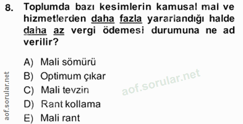 8. soru: Toplumda bazı kesimlerin kamusal mal ve hizmetlerden daha fazla yararlandığı halde daha az vergi ödemesi durumuna ne…