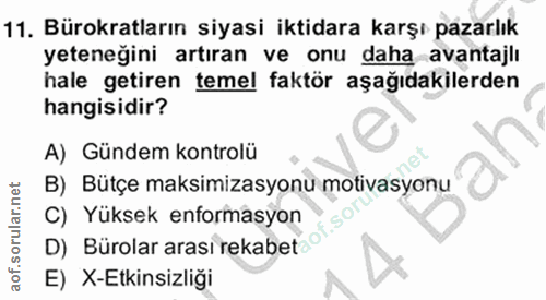 11. soru: Bürokratların siyasi iktidara karşı pazarlık yeteneğini artıran ve onu daha avantajlı hale getiren temel faktör aşağı…