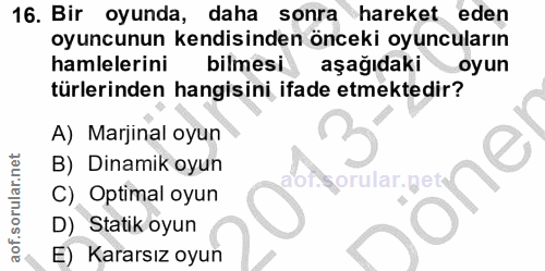 16. soru: Bir oyunda, daha sonra hareket eden oyuncunun kendisinden önceki oyuncuların hamlelerini m bilmesi aşağıdaki oyun tür…