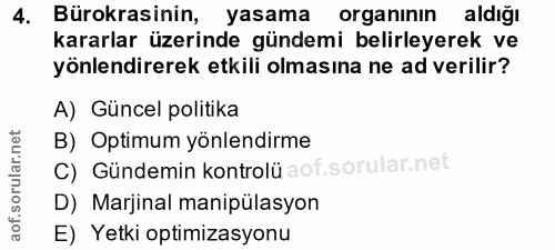 4. soru: Bürokrasinin, yasama organının aldığı kararlar üzerinde gündemi belirleyerek ve yönlendirerek etkili olmasına ne ad v…