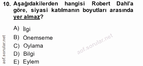 10. soru: Aşağıdakilerden hangisi Robert Dahl'a göre, siyasi katılmanın boyutları arasında yer almaz? A) İlgi B) Önemseme C) Oy…