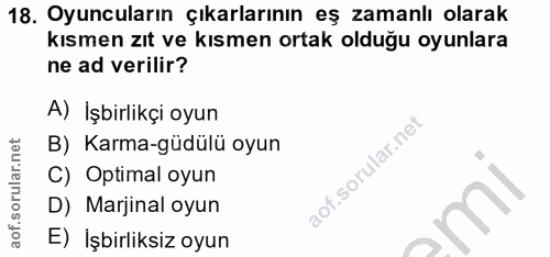18. soru: Oyuncuların çıkarlarının eş zamanlı olarak kısmen zıt ve kısmen ortak olduğu oyunlara ne ad verilir? A) İşbirlikçi oy…