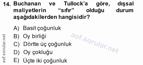 14. soru: Buchanan ve Tullock'a göre, dışsal maliyetlerin "sıfır" olduğu durum aşağıdakilerden hangisidir? A) Basit çoğunluk B)…
