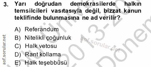 3. soru: Yarı doğrudan demokrasilerde halkın temsilcileri vasıtasıyla değil, bizzat kanun teklifinde bulunmasına ne ad verilir…