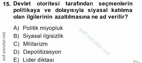 15. soru: Devlet otoritesi tarafindan seçmenlerin politikaya ve dolayısıyla siyasal katılıma olan ilgilerinin azaltılmasına ne…