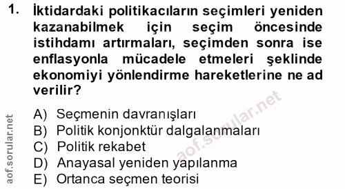 1. soru: Iktidardaki politikacıların seçimleri yeniden kazanabilmek için seçim öncesinde istihdamı artırmaları, seçimden sonra…