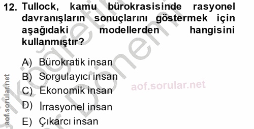 12. soru: Tullock, kamu bürokrasisinde rasyonel davranışların sonuçlarını göstermek için aşağıdaki modellerden hangisini kullan…