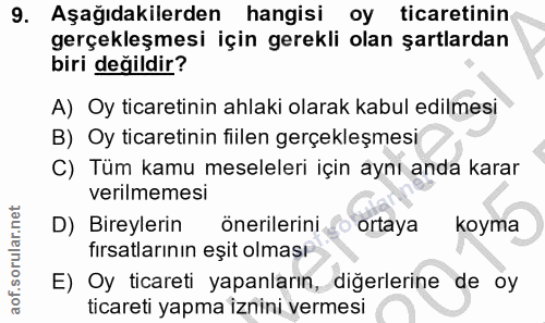 9. soru: Aşağıdakilerden hangisi oy ticaretinin gerçekleşmesi için gerekli olan şartlardan biri değildir? A) Oy ticaretinin ah…