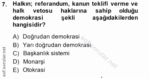 7. soru: Halkın; referandum, kanun teklifi verme ve halk vetosu haklarına sahip olduğu demokrasi şekli aşağıdakilerden hangisi…