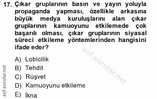 17. soru: Çıkar gruplarının basın ve yayın yoluyla propaganda yapması, özellikle arkasına büyük medya kuruluşlarını alan çıkar…