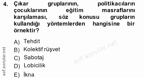 4. soru: Çıkar gruplarinın, politikacıların çocuklarının eğitim masraflarinı karşılaması, söz konusu grupların kullandığı yönt…