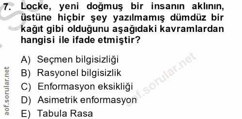 7. soru: Locke, yeni doğmuş bir insanın aklının, üstüne hiçbir şey yazılmamış dümdüz bir kağıt gibi olduğunu aşağıdaki kavraml…