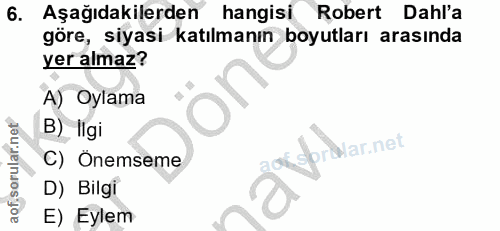 6. soru: Aşağıdakilerden hangisi Robert Dahl'a göre, siyasi katılmanın boyutları arasında yer almaz? A) Oylama B) ligi oaprdda…