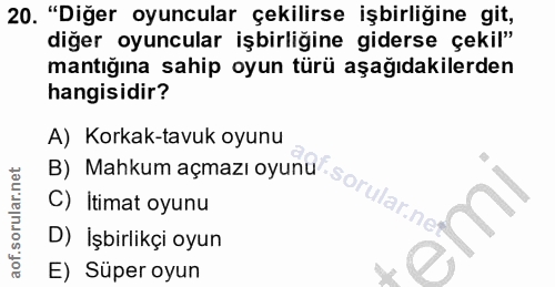 20. soru: "Diğer oyuncular çekilirse işbirliğine git, diğer oyuncular işbirliğine giderse çekil" mantığına sahip oyun türü aşağ…