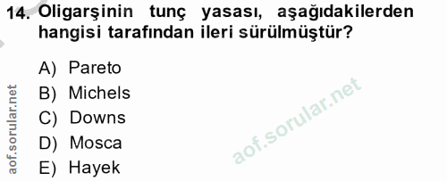 14. soru: Oligarşinin tunç yasası, aşağıdakilerden hangisi tarafından ileri sürülmüştür? A) Pareto B) Michels C) Downs D) Mosca…