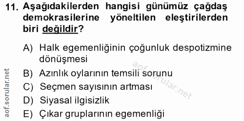 11. soru: Aşağıdakilerden hangisi günümüz çağdaş demokrasilerine yöneltilen eleştirilerden biri değildir? A) Halk egemenliğinin…