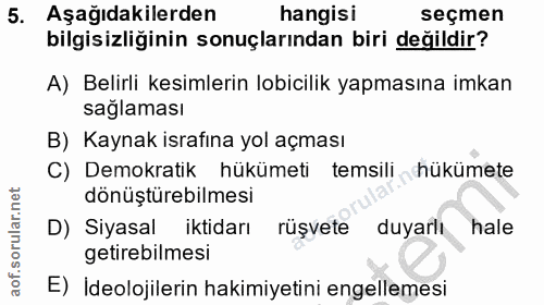 5. soru: Aşağıdakilerden hangisi seçmen bilgisizliğinin sonuçlarından biri değildir? A) Belirli kesimlerin lobicilik yapmasına…