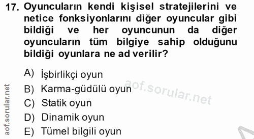 17. soru: Oyuncuların kendi kişisel stratejilerini ve netice fonksiyonlarını diğer oyuncular gibi bildiği ve her oyuncunun da d…