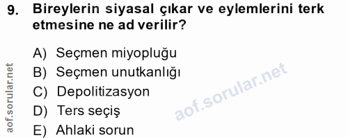 9. soru: Bireylerin siyasal çıkar ve eylemlerini terk etmesine ne ad verilir? A) Seçmen miyopluğu B) Seçmen unutkanlığı C) Dep…