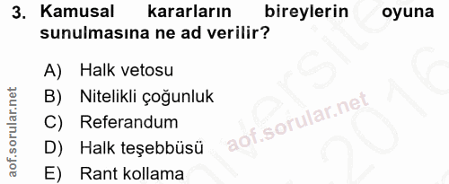 3. soru: Kamusal kararların bireylerin oyuna sunulmasına ne ad verilir? A) Halk vetosu B) Nitelikli çoğunluk C) Referandum D)…