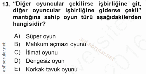 13. soru: "Diğer oyuncular çekilirse işbirliğine git, diğer oyuncular işbirliğine giderse çekil" mantığına sahip oyun türü aşağ…
