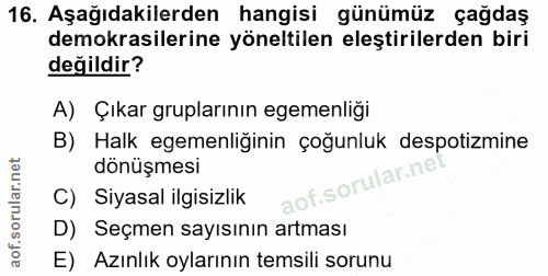 16. soru: Aşağıdakilerden hangisi günümüz çağdaş demokrasilerine yöneltilen eleştirilerden biri değildir? A) Çıkar gruplarının…