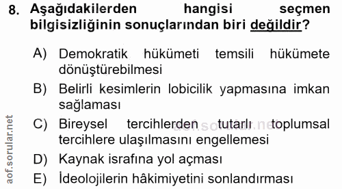 8. soru: Aşağıdakilerden hangisi seçmen bilgisizliğinin sonuçlarından biri değildir? A) Demokratik hükümeti temsili hükümete d…