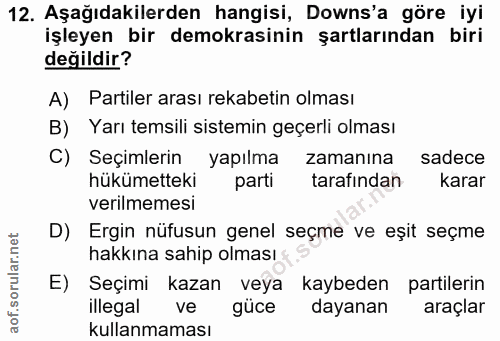 12. soru: Aşağıdakilerden hangisi, Downs'a göre iyi işleyen bir demokrasinin şartlarından biri değildir? A) Partiler arası reka…
