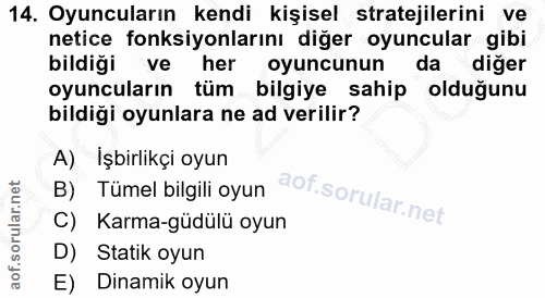 14. soru: Oyuncuların kendi kişisel stratejilerini ve netice fonksiyonlarını diğer oyuncular gibi bildiği ve her oyuncunun da d…