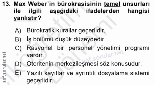 13. soru: Max Weber'in bürokrasisinin temel unsurları ile ilgili aşağıdaki ifadelerden hangisi yanlıştır? A) Bürokratik kuralla…