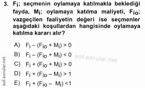 3. soru: Fi; seçmenin oylamaya katılmakla beklediği fayda, Mj; oylamaya katılma maliyeti, Fio; vazgeçilen faaliyetin değeri is…