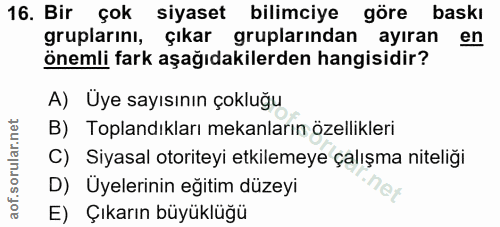 16. soru: Bir çok siyaset bilimciye göre baski gruplarını, Çıkar gruplarından ayıran en önemli fark aşağıdakilerden hangisidir?…