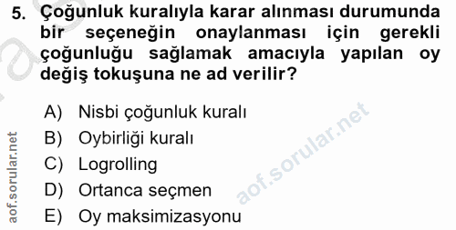 5. soru: Çoğunluk kuralıyla karar alınması durumunda bir seçeneğin onaylanması için gerekli çoğunluğu sağlamak amacıyla yapıla…
