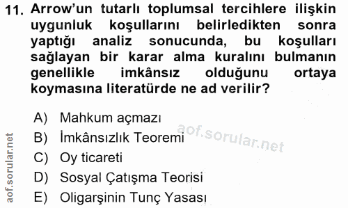 11. soru: Arrow'un tutarlı toplumsal tercihlere ilişkin uygunluk koşullarını belirledikten sonra yaptığı analiz sonucunda, bu k…