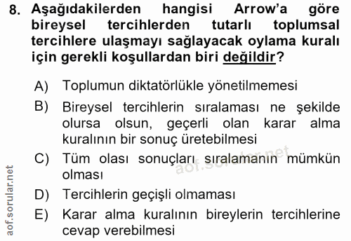 8. soru: Aşağıdakilerden hangisi Arrow'a göre bireysel tercihlerden tutarlı toplumsal tercihlere ulaşmayı sağlayacak oylama ku…