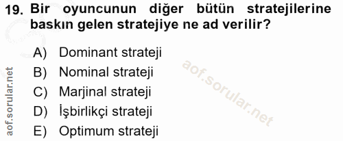 19. soru: Bir oyuncunun diğer bütün stratejilerine baskın gelen stratejiye ne ad verilir? A) Dominant strateji B) Nominal strat…