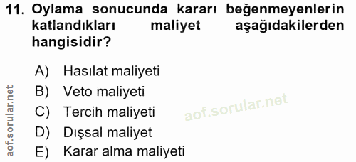 11. soru: Oylama sonucunda kararı beğenmeyenlerin katlandıkları maliyet aşağıdakilerden hangisidir? A) Hasılat maliyeti B) Veto…