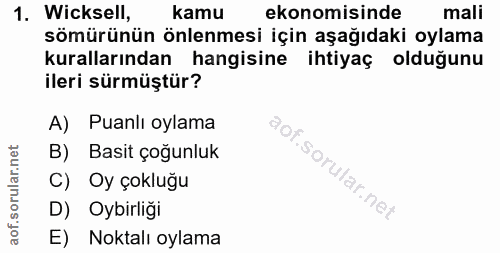1. soru: Wicksell, kamu ekonomisinde mali sömürünün önlenmesi için aşağıdaki oylama kurallarından hangisine ihtiyaç olduğunu i…