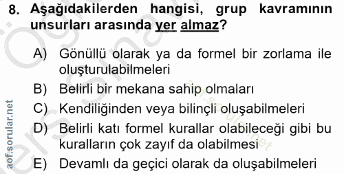 8. soru: Aşağıdakilerden hangisi, grup kavramının unsurları arasında yer almaz? A) Gönüllü olarak ya da formel bir zorlama ile…