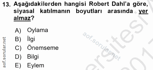 13. soru: Aşağıdakilerden hangisi Robert Dahl'a göre, siyasal katılmanın boyutları arasında yer almaz? A) Oylama ites B) Ilgi a…