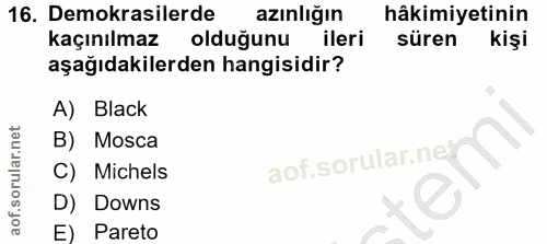 16. soru: Demokrasilerde azınlığın hâkimiyetinin kaçınılmaz olduğunu ileri süren kişi aşağıdakilerden hangisidir? A) Black B) M…