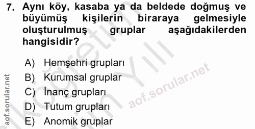 7. soru: Aynı köy, kasaba ya da beldede doğmuş ve büyümüş kişilerin biraraya gelmesiyle oluşturulmuş gruplar aşağıdakilerden h…