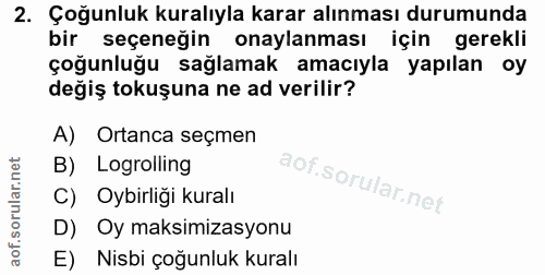 2. soru: Çoğunluk kuralıyla karar alınması durumunda bir seçeneğin onaylanması için gerekli soğunlağu sağlamak amacıyla yapıla…
